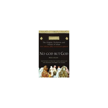 No god but god : the Origins, Evolution and Future of Islam