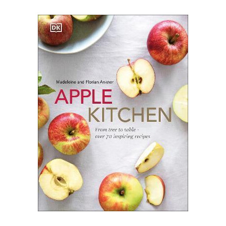 Apple Kitchen : From Tree to Table - Over 70 Inspiring Recipes