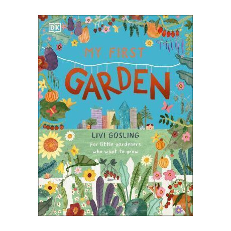 My First Garden : for Little Gardeners who Want to Grow