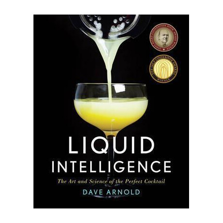 Liquid Intelligence : the art and Science of the Perfect Cocktail