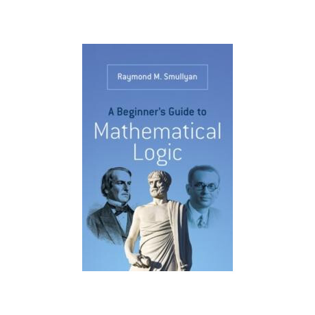 A Beginners Guide to Mathematical Logic