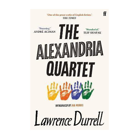 The Alexandria Quartet : Justine, Balthazar, Mountolive, Clea