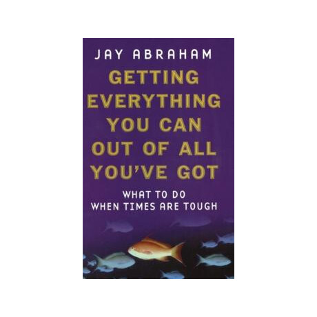 Getting Everything you can out of all out of all you Got:what to do When Times are Tough