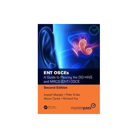 Ent Osces : a Guide to Passing the do-hns and Mrcs (Ent) Osce, Second Edition