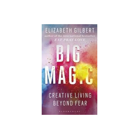 Big Magic : Creative Living Beyond Fear