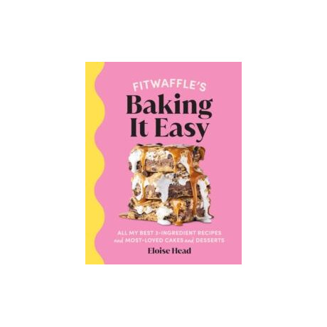 Fitwaffle's Baking it Easy : all my Best 3-Ingredient Recipes and Most-Loved Cakes and Desserts. the Sunday Times Bestseller