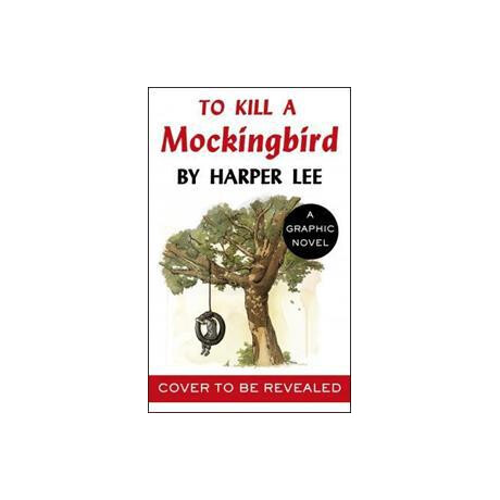 To Kill a Mockingbird : the Stunning Graphic Novel Adaptation