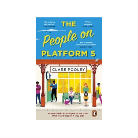 The People on Platform 5 : a Feel-Good and Uplifting Read With Unforgettable Characters From the Bestselling Author of the Authenticity Project