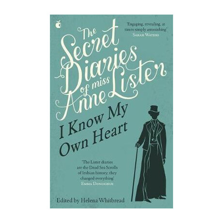 The Secret Diaries of Miss Anne Lister: Vol. 1 : i Know my own Heart
