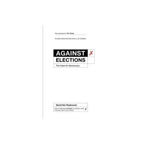 Against Elections : the Case for Democracy