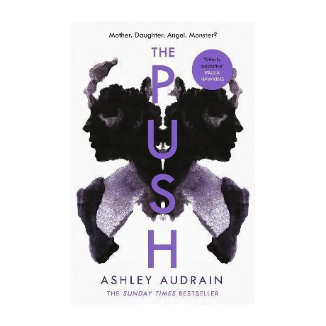 The Push : Mother. Daughter. Angel. Monster? the Sunday Times Bestseller