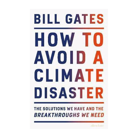 How to Avoid a Climate Disaster : the Solutions we Have and the Breakthroughs we Need