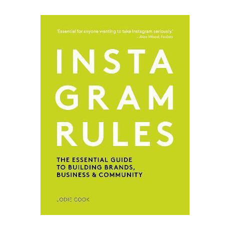 Instagram Rules : the Essential Guide to Building Brands, Business and Community