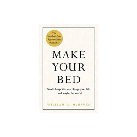 Make Your bed : Small Things That can Change Your Life... and Maybe the World