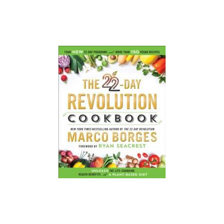 The 22-day Revolution Cookbook : the Ultimate Resource for Unleashing the Life-Changing Health Benefits of a Plant-Based Diet