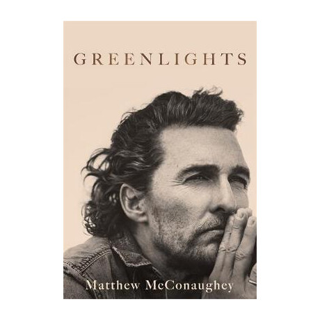 Greenlights : Raucous Stories and Outlaw Wisdom From the Academy Award-Winning Actor