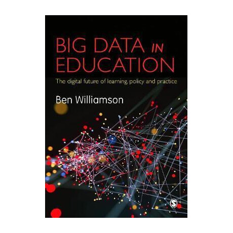 Big Data in Education : the Digital Future of Learning, Policy and Practice