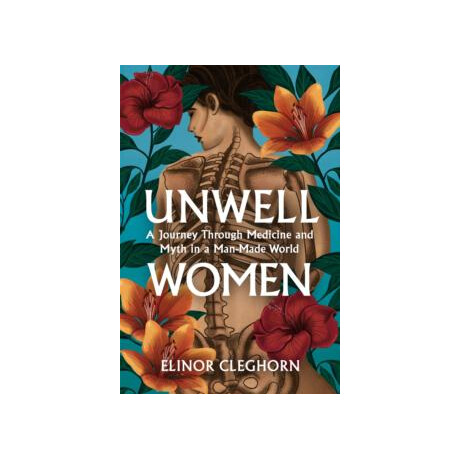 Unwell Women : a Journey Through Medicine and Myth in a man-Made World