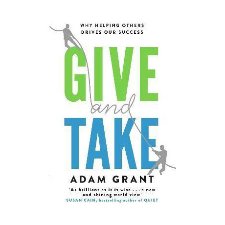 Give and Take : why Helping Others Drives our Success