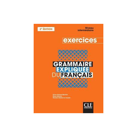 Grammaire Expliquee Francais Niveau Intermediaire Cahier D'exercises 2nd Edition