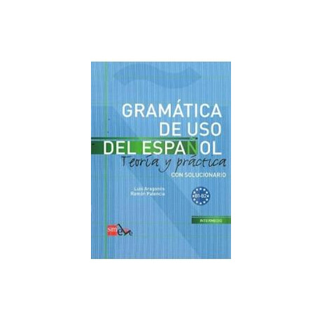 Gramatica de uso del Espanol Teoria y Practica con Solucionario b1-β2