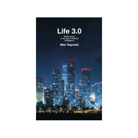 Life 3.0 - Being Human in the age of Artificial Intelligence