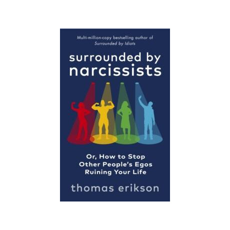 Surrounded by Narcissists : or, how to Stop Other Peoples Egos Ruining Your Life