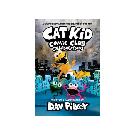 Cat kid Comic Club 4: Collaborations: From the Creator of dog man
