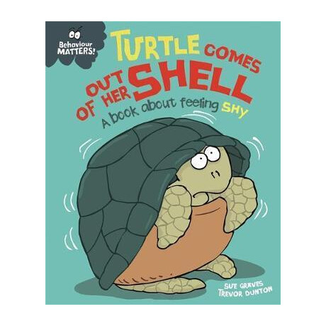 Behaviour Matters: Turtle Comes out of her Shell - a Book About Feeling shy
