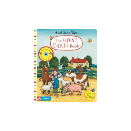 Axel Scheffler the Noisy Farm Book : a Press-the-Page Sound Book