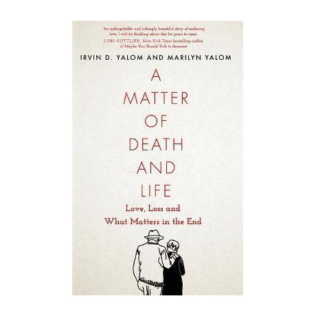 A Matter of Death and Life : Love, Loss and What Matters in the end