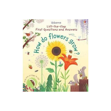 First Lift-the-Flap First q&a : how do Flowers Grow?