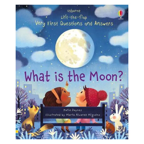 Lift-the-Flap Very First Questions and Answers What is the Moon?