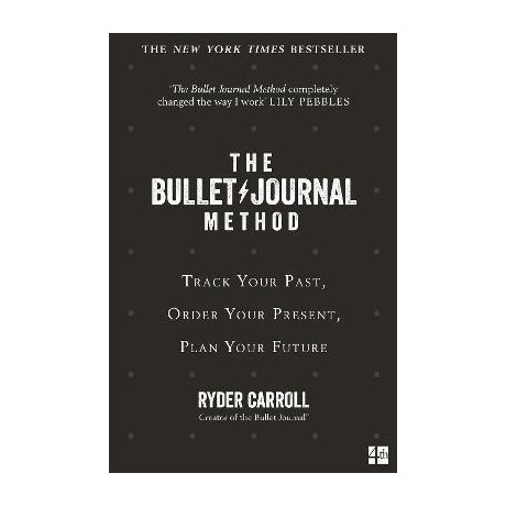 The Bullet Journal Method : Track Your Past, Order Your Present, Plan Your Future