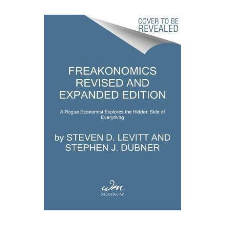 Freakonomics : a Rogue Economist Explores the Hidden Side of Everything