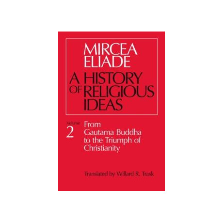 History of Religious Ideas, Volume 2 : From Gautama Buddha to the Triumph of Christianity