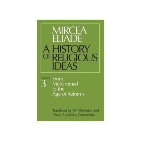 History of Religious Ideas, Volume 3 : From Muhammad to the age of Reforms