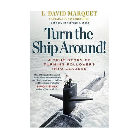 Turn the Ship Around! : a True Story of Building Leaders by Breaking the Rules