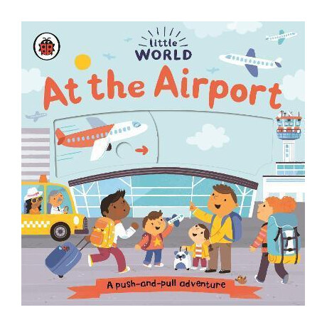 Little World: at the Airport : a Push-and-Pull Adventure