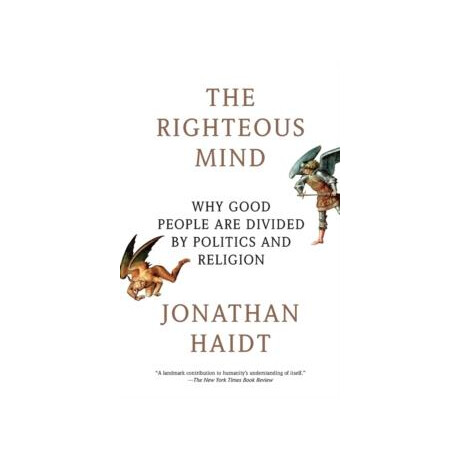 The Righteous Mind : why Good People are Divided by Politics and Religion