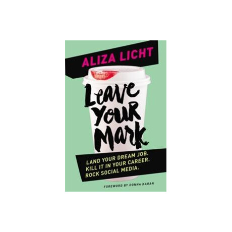 Leave Your Mark : Land Your Dream Job. Kill it in Your Career. Rock Social Media.