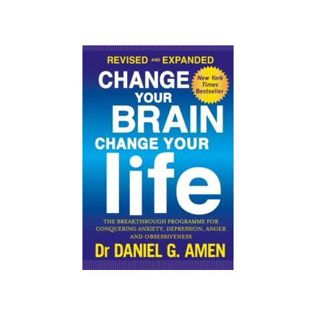 Change Your Brain, Change Your Life: Revised and Expanded Edition : the Breakthrough Programme for Conquering Anxiety, Depression, Anger and Obsessiveness