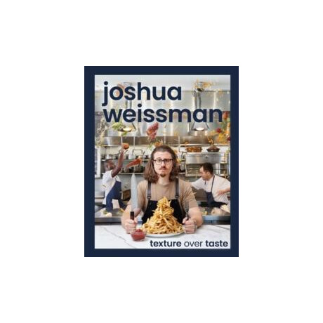 Joshua Weissman: Texture Over Taste