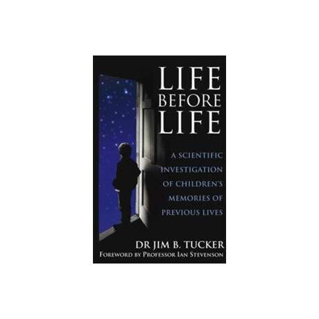 Life Before Life : a Scientific Investigation of Children's Memories of Previous Lives