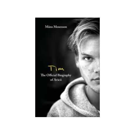 Tim – the Official Biography of Avicii