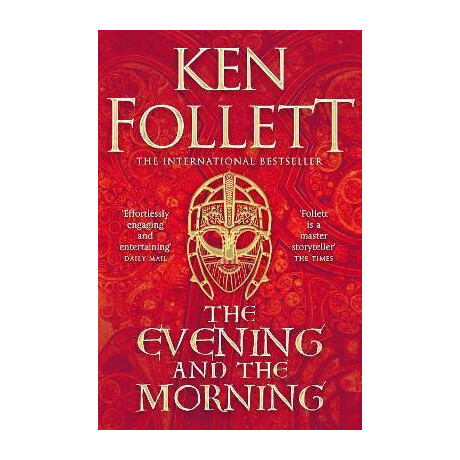 The Evening and the Morning : the Prequel to the Pillars of the Earth, a Kingsbridge Novel