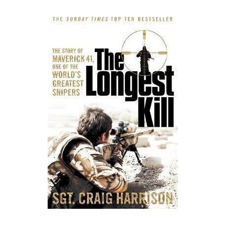 The Longest Kill : the Story of Maverick 41, one of the World's Greatest Snipers