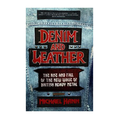 Denim and Leather : the Rise and Fall of the new Wave of British Heavy Metal