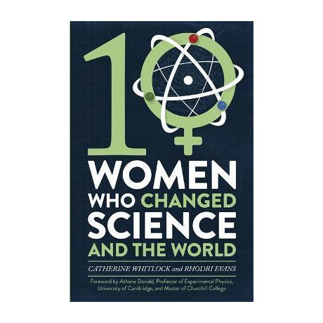 Ten Women who Changed Science, and the World