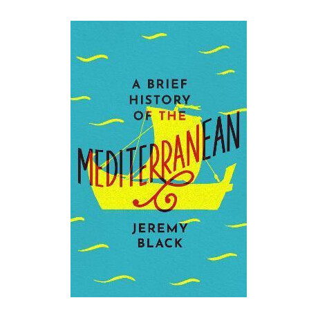 A Brief History of the Mediterranean : Indispensable for Travellers A Brief History of the Mediterranean : Indispensable for Travellers